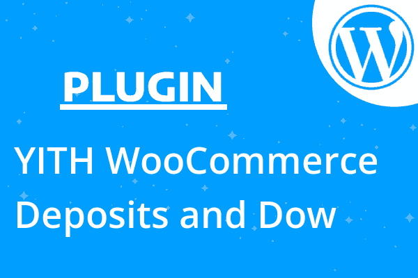 YITH WooCommerce Deposits and Dow